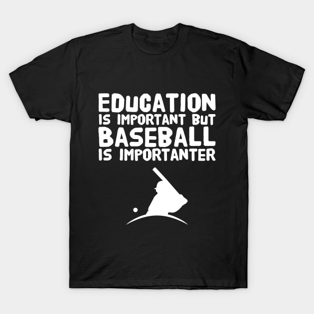 Education Is Important But Baseball Is Importanter T-Shirt by captainmood